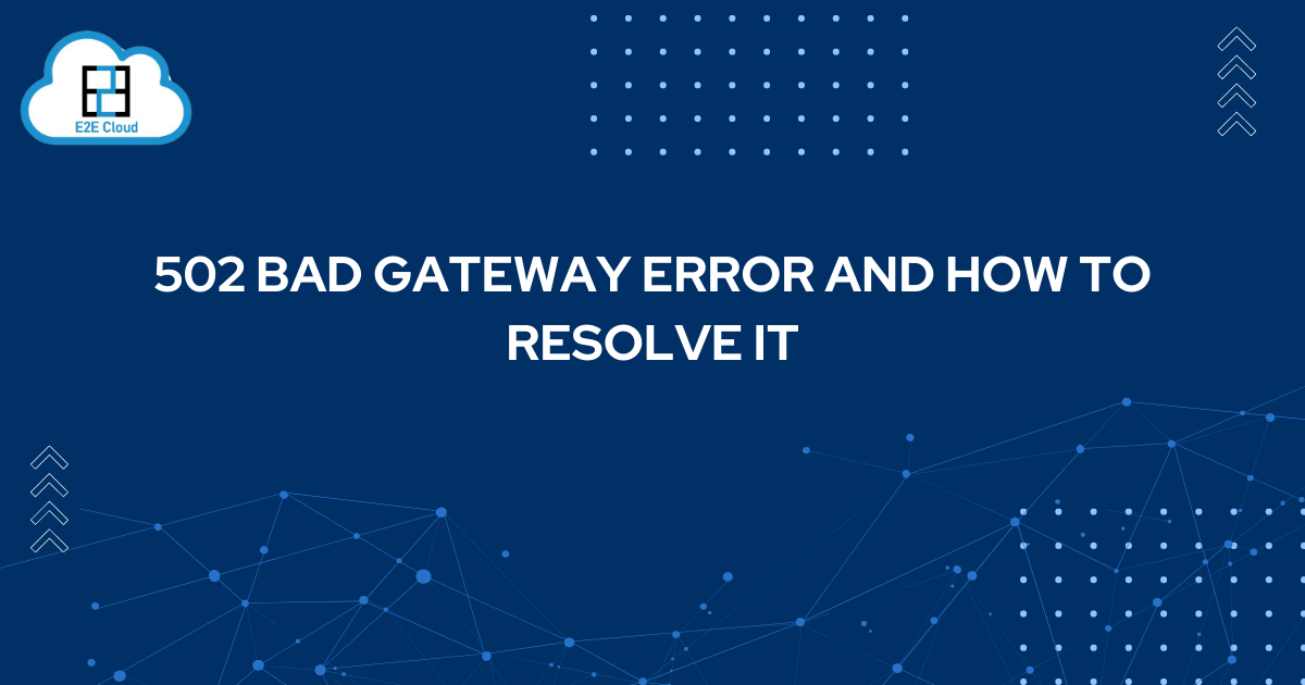 502 Bad Gateway Error and How to resolve it